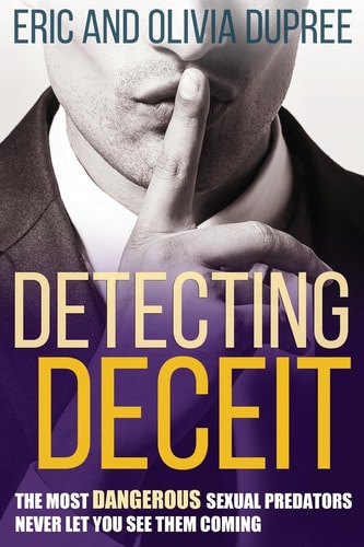 Detecting Deceit The Most Dangerous Sexual Predators Never Let You See Them Coming
