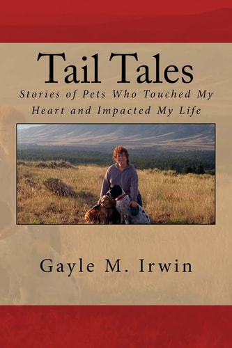 Tail Tales Stories of Pets Who Touched My Heart and Impacted My Life
