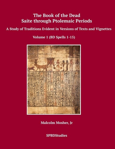 The Book of the Dead, Saite Through Ptolemaic Periods A Study of Traditions Evident in Versions of Texts and Vignettes
