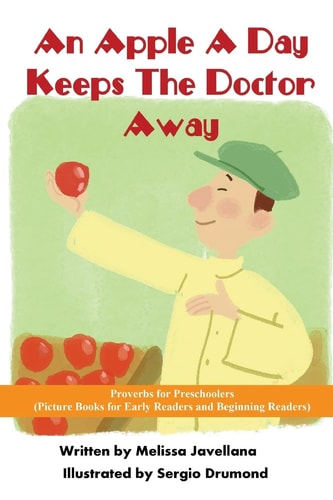 An Apple a Day Keeps the Doctor Away: Picture Books for Early Readers and Beginning Readers Proverbs for Preschoolers