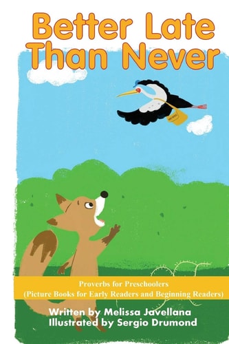 Better Late Than Never: Picture Books for Early Readers and Beginning Readers Proverbs for Preschoolers