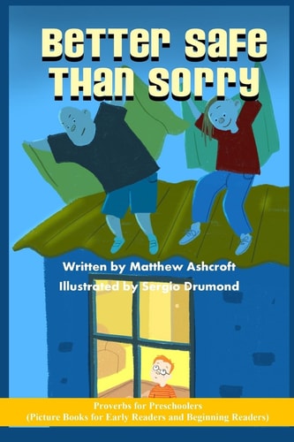 Better Safe Than Sorry: Picture Books for Early Readers and Beginning Readers Proverbs for Preschoolers
