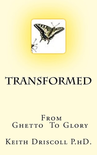 Transformed from Ghetto to Glory The Life You Can Live