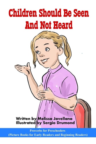 Children Should Be Seen and Not Heard: Picture Books for Early Readers and Beginning Readers Proverbs for Preschoolers