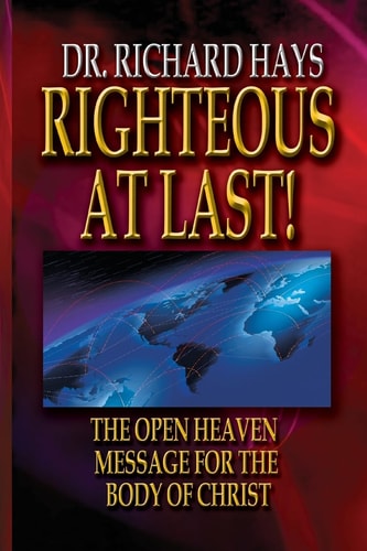 Righteous At Last! The Open Heaven Message for the Body of Christ