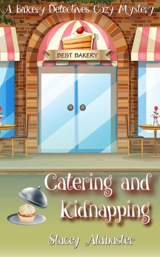 Catering and Kidnapping A Bakery Detectives Cozy Mystery