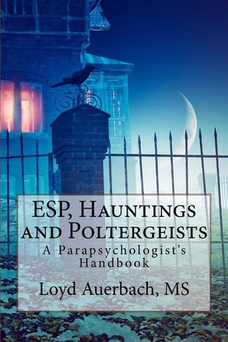 ESP, Hauntings and Poltergeists A Parapsychologist's Handbook