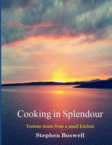 Cooking in Splendour Home Baking and Sweet Treats from a Small Kitchen