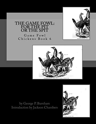 The Game Fowl For the Pit Or the Spit: Game Fowl Chickens Book 6