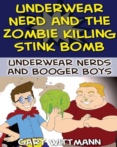 Underwear Nerd and the Zombie Killing Stink Bomb (9-11 Years Boy Humor)