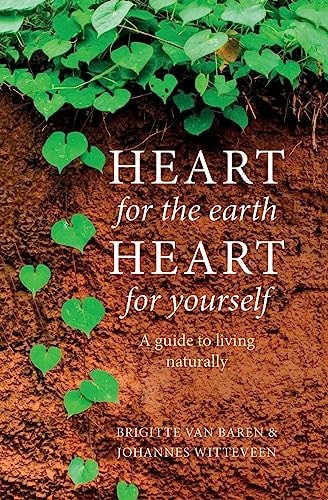 Heart for the Earth Heart for Yourself A Guide to Living Naturally