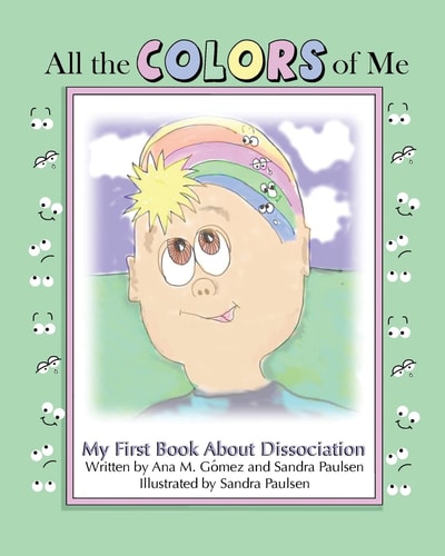 All the Colors of Me My First Book about Dissociation