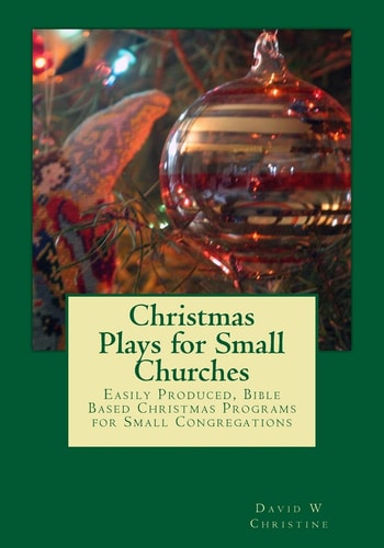 Christmas Plays for Small Churches Easily Produced, Bible Based Christmas Programs for Small Congregations