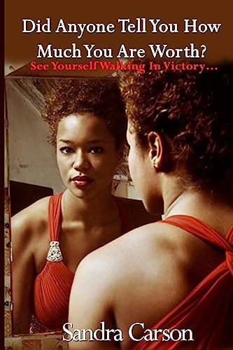 Did Anyone Tell You How Much You Are Worth? See Yourself Walking In Victory...