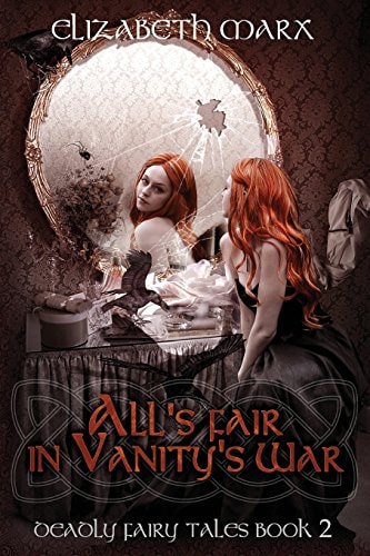 All's Fair in Vanity's War Deadly Fairy Tales, Book 2