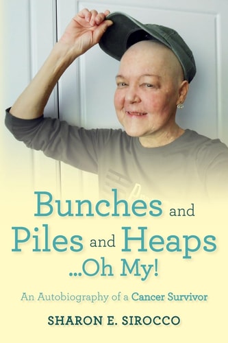 Bunches and Piles and Heaps... Oh My! An Autobiography of a Cancer Survivor
