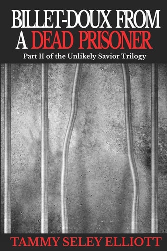 Billet-Doux From A Dead Prisoner Part II of The Unlikely Savior Trilogy