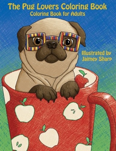 The Pug Lovers Coloring Book Much Loved Dogs and Puppies Coloring Book for Grown Ups
