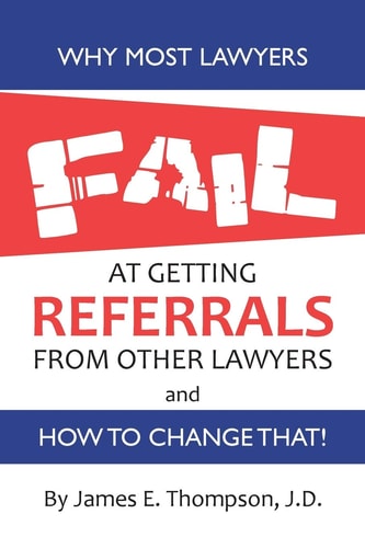 Why Most Lawyers Fail at Getting Referrals From Other Lawyers And How To Change That