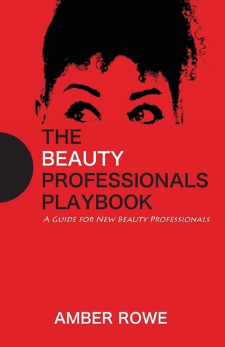 The Beauty Professionals Playbook A Guide For New Beauty Professionals