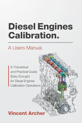 Diesel Engines Calibration. a Users Manual A Theoretical and Practical Guide (easy Enough) for Diesel Engines Calibration Operations