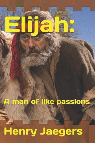 Elijah: A Man of Like Passions