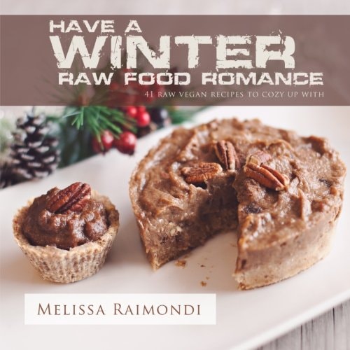 Have a Winter Raw Food Romance Raw Vegan Recipes for Cozy Winter Months