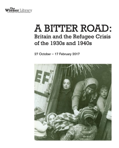 A Bitter Road Britain and the Refugee Crisis of the 1930s and 1949s : 27 October - 17 February 2017