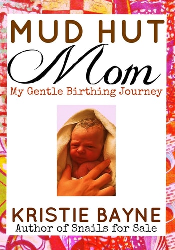 Mud Hut Mom My Gentle Birthing Journey