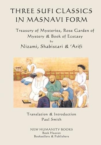Three Sufi Classics in Masnavi Form Treasury of Mysteries, Rose Garden of Mystery and Book of Ecstasy