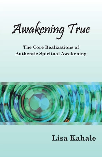Awakening True The Core Realizations of Authentic Spiritual Awakening
