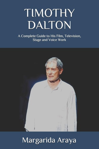 Timothy Dalton A Complete Guide to His Film, Television, Stage and Voice Work