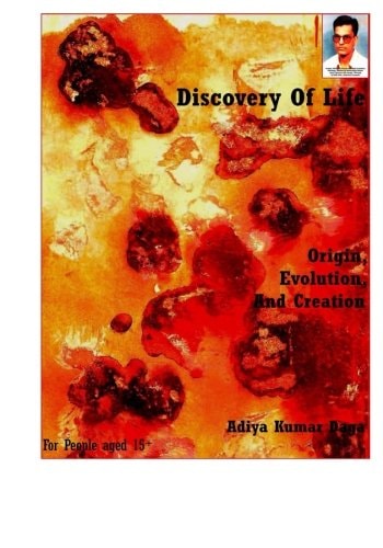 Discovery Of Life Origin, Evolution And Creation: My Perception On Evolution