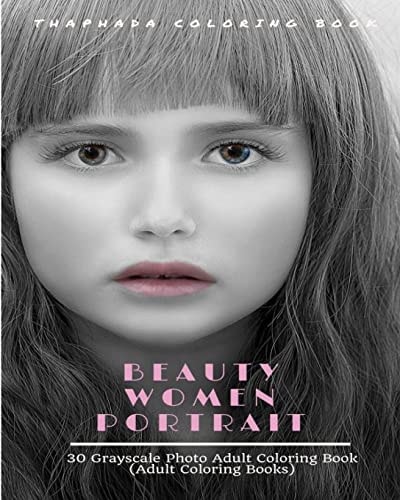 Beauty Women Portraits 30 Grayscale Photo Coloring Book for Adults (Adult Coloring Books)