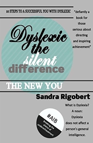 Dyslexic the Silent Difference Even You Can Have a Life That Counts