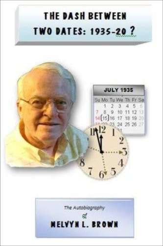 The Dash Between Two Dates 1935-20? The Life Story of Mel Brown