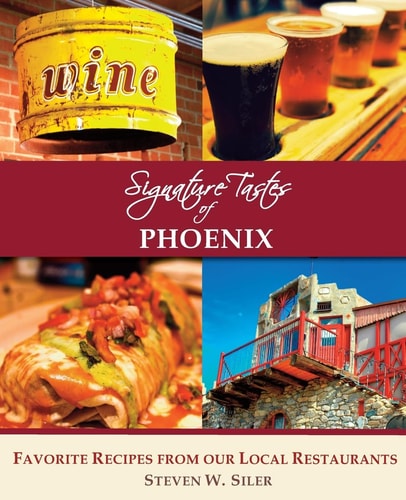 Signature Tastes of Phoenix Favorite Recipes of Our Local Restaurants