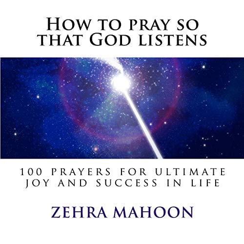 How to Pray So That God Listens 100 Prayers for Ultimate Joy and Success in Life