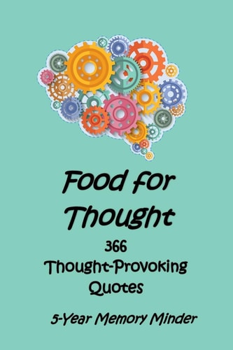 Food for Thought 366 Thought-Provoking Quotes 5-Year Memory Minder