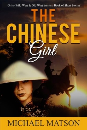 The Chinese Girl Gritty Wild West and Old West Western Book of Short Stories