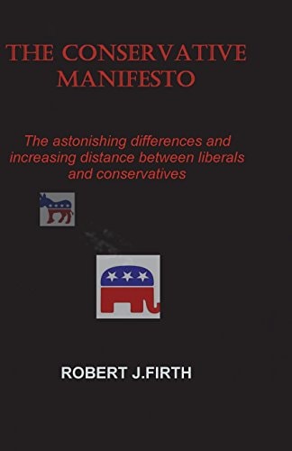 The Conservative Manifesto The Astnishing Differences and Distances Between Liberals and Conservatives