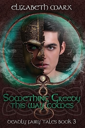 Something Greedy This Way Comes Deadly Fairy Tales, Book 3