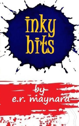 Inky Bits A Collection of Short Stories, Poems and Catharsis