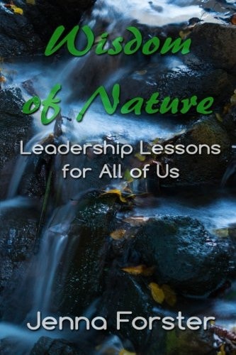 Wisdom of Nature Leadership Lessons for All of Us