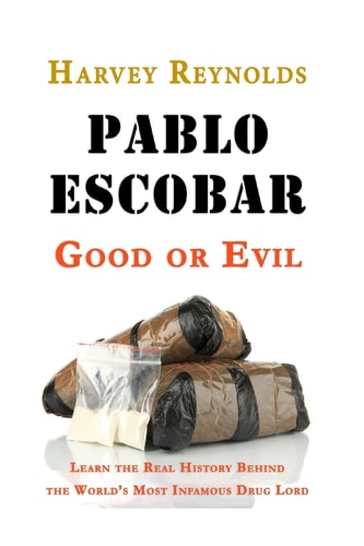 Pablo Escobar Good Or Evil: Learn the Real History Behind the World's Most Infamous Drug Lord