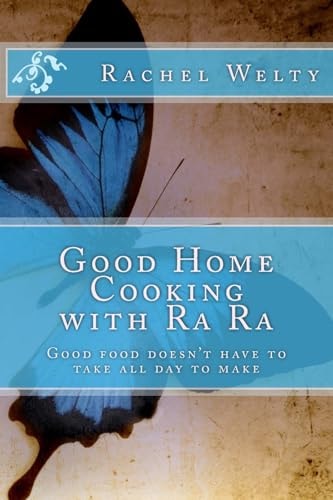 Good Home Cooking with Ra Ra Good Food Doesn't Always Have to Be from Scratch