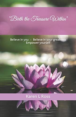 "Birth the Treasure Within" Believe in You, Believe in Your Greatness, Empower Yourself