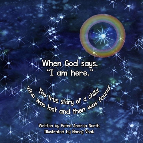 When God Says, I Am Here The True Story of a Child Who Was Lost and Then Was Found