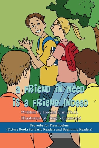 A Friend in Need Is a Friend Indeed: Picture Books for Early Readers and Beginning Readers Proverbs for Preschoolers