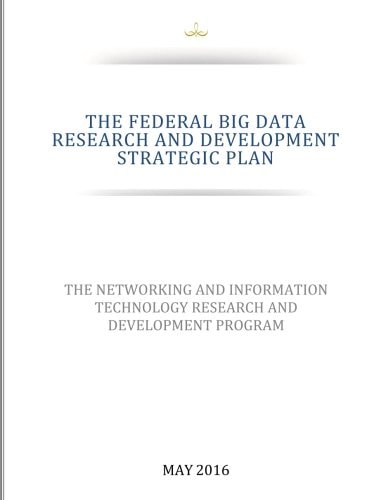 The FEDERAL BIG DATA RESEARCH and DEVELOPMENT STRATEGIC PLAN